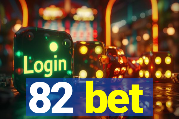 82 bet